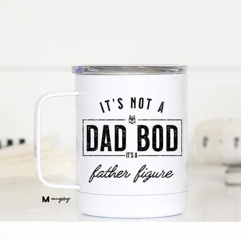 ITS NOT A DAD BOD ITS A FATHER FIGURE